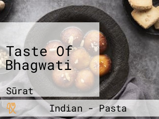 Taste Of Bhagwati
