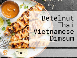 Betelnut Thai Vietnamese Dimsum