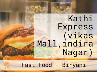 Kathi Express (vikas Mall,indira Nagar)