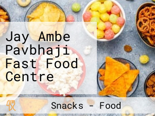 Jay Ambe Pavbhaji Fast Food Centre