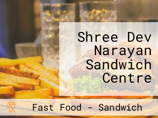 Shree Dev Narayan Sandwich Centre