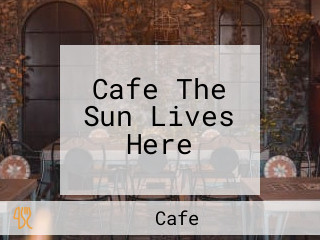 Cafe The Sun Lives Here