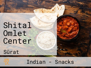 Shital Omlet Center