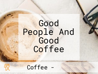 Good People And Good Coffee