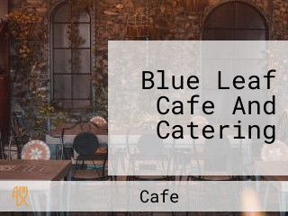 Blue Leaf Cafe And Catering