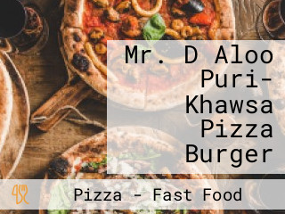 Mr. D Aloo Puri- Khawsa Pizza Burger