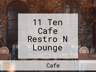 11 Ten Cafe Restro N Lounge