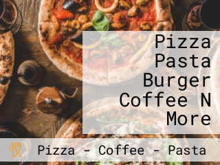 Pizza Pasta Burger Coffee N More