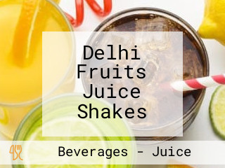 Delhi Fruits Juice Shakes