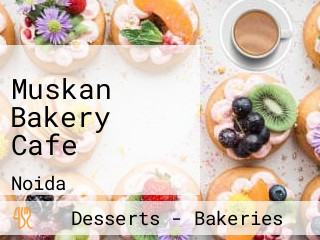 Muskan Bakery Cafe