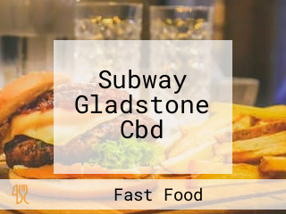 Subway Gladstone Cbd