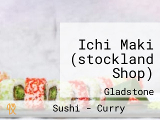 Ichi Maki (stockland Shop)