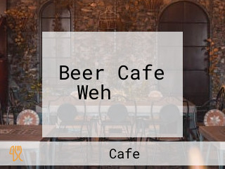 Beer Cafe Weh！！！