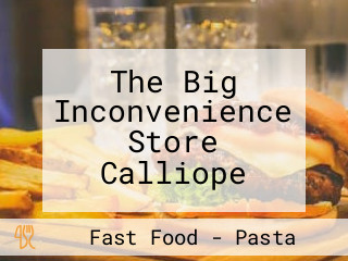 The Big Inconvenience Store Calliope