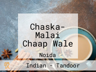 Chaska- Malai Chaap Wale