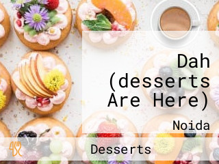 Dah (desserts Are Here)
