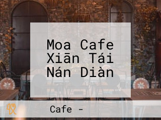 Moa Cafe Xiān Tái Nán Diàn