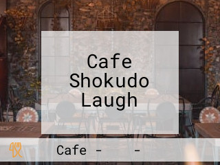 Cafe Shokudo Laugh