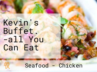 Kevin's Buffet. -all You Can Eat
