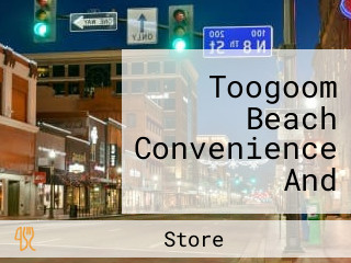 Toogoom Beach Convenience And Takeaway Store