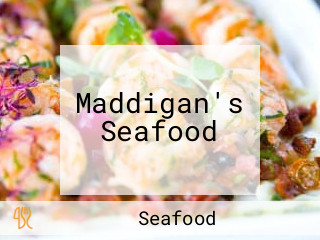 Maddigan's Seafood