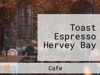 Toast Espresso Hervey Bay