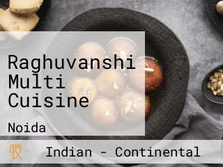 Raghuvanshi Multi Cuisine