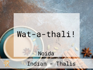Wat-a-thali!