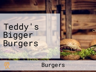 Teddy's Bigger Burgers