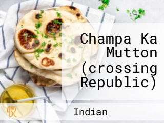 Champa Ka Mutton (crossing Republic)