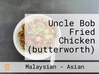 Uncle Bob Fried Chicken (butterworth)