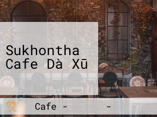 Sukhontha Cafe Dà Xū