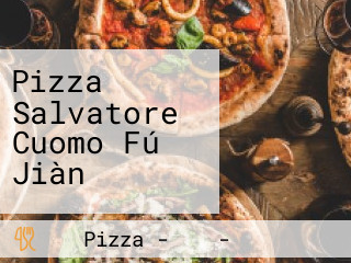 Pizza Salvatore Cuomo Fú Jiàn