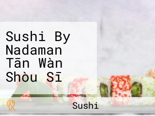 Sushi By Nadaman Tān Wàn Shòu Sī