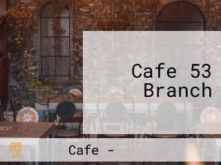 Cafe 53 Branch