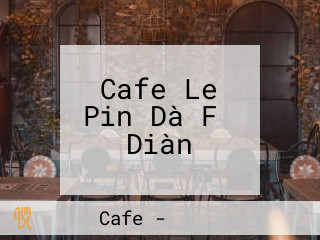 Cafe Le Pin Dà Fǔ Diàn