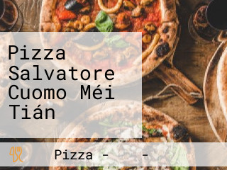 Pizza Salvatore Cuomo Méi Tián