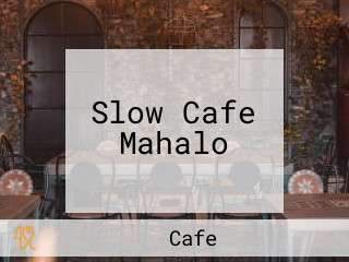 Slow Cafe Mahalo