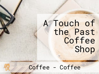 A Touch of the Past Coffee Shop