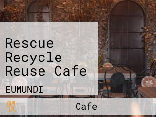 Rescue Recycle Reuse Cafe