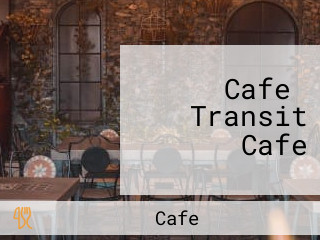 Cafe＆ Transit Cafe