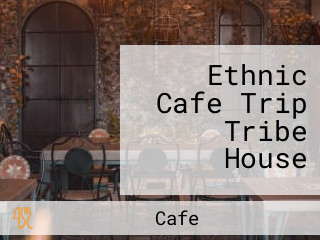 Ethnic Cafe Trip Tribe House