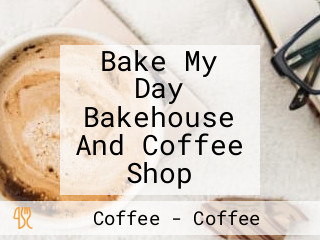 Bake My Day Bakehouse And Coffee Shop