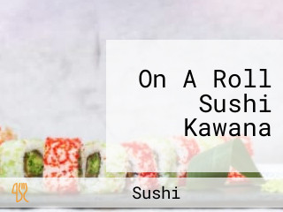 On A Roll Sushi Kawana