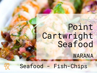 Point Cartwright Seafood