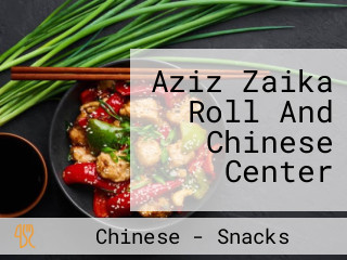 Aziz Zaika Roll And Chinese Center