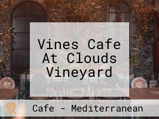 Vines Cafe At Clouds Vineyard