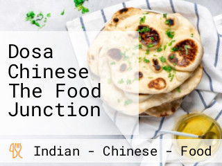 Dosa Chinese The Food Junction