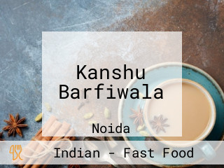 Kanshu Barfiwala