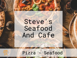 Steve's Seafood And Cafe